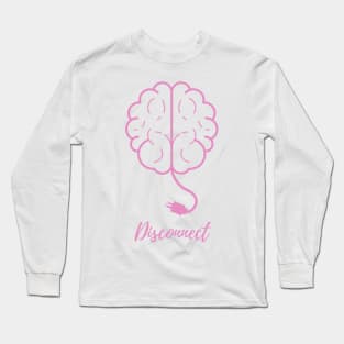 Time to Disconnect the Brain! Long Sleeve T-Shirt